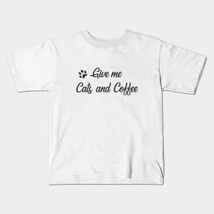 Give me Cats and Coffee Kids T-Shirt